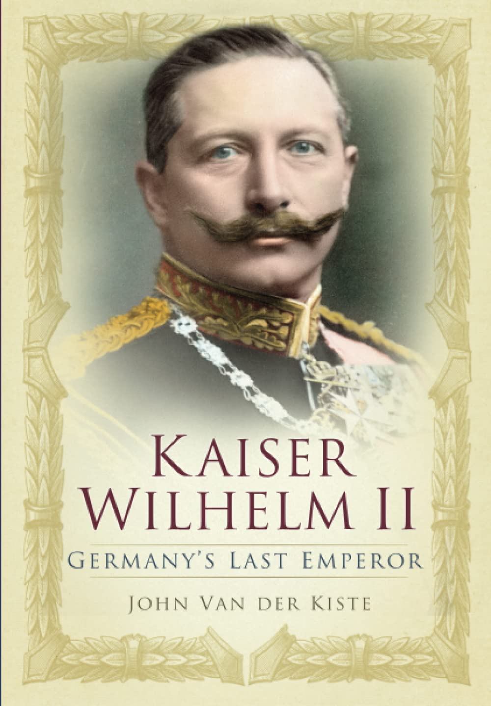 Kaiser Wilhelm II by John Van der Kiste