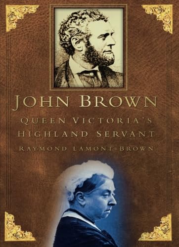 John Brown: Queen Victoria's Highland Servant by Raymond Lamont-Brown