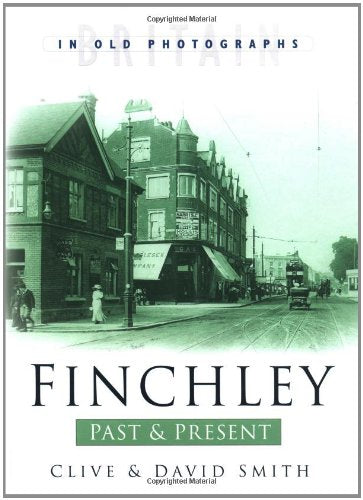 Finchley Past & Present by Clive & David Smith