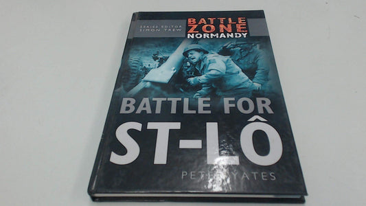 Battle Zone Normandy: Battle For St-Lo by Peter Yates