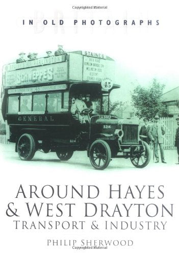 Around Hayes & West Drayton: Transport & Industry (Middlesex) by Philip Sherwood