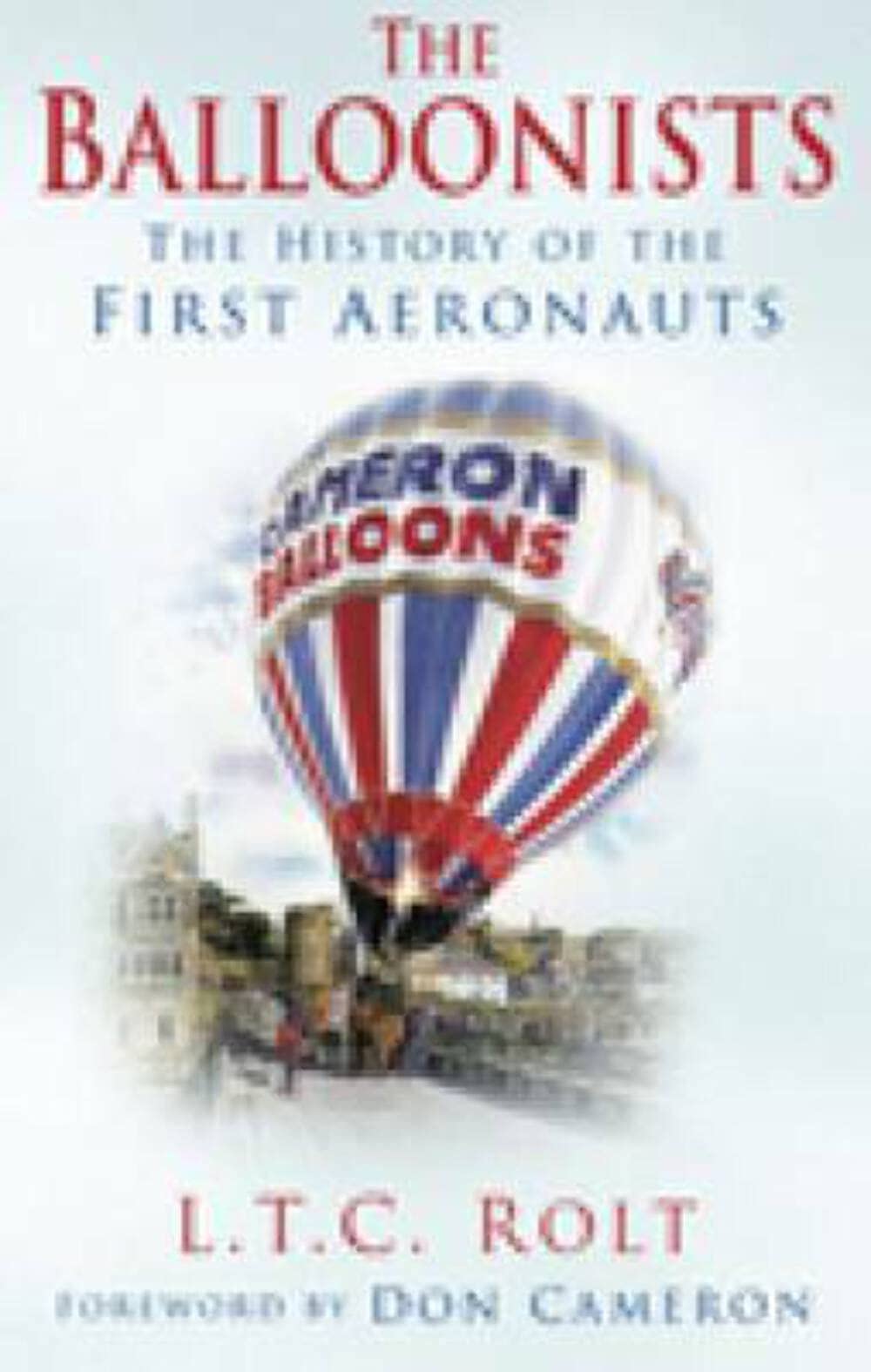 Balloonists: The History of the First Aeronauts by L.T.C.Rolt