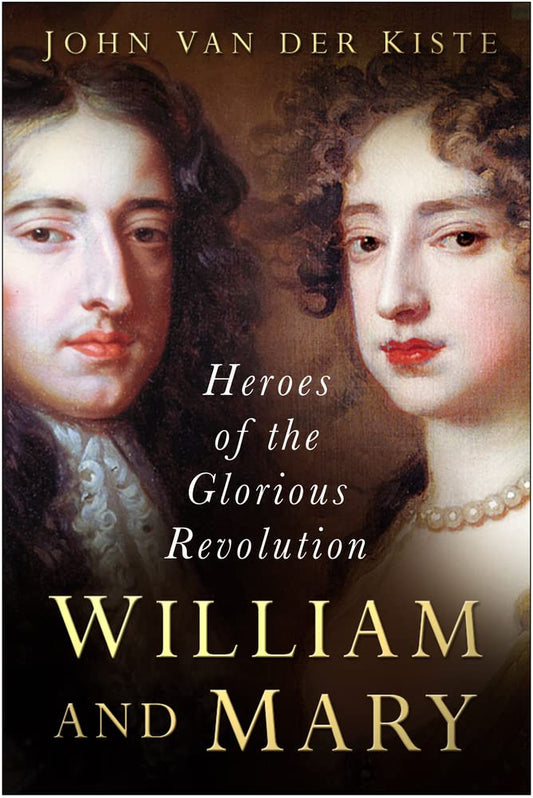 William und Mary: Helden der Glorreichen Revolution von John Van der Kiste