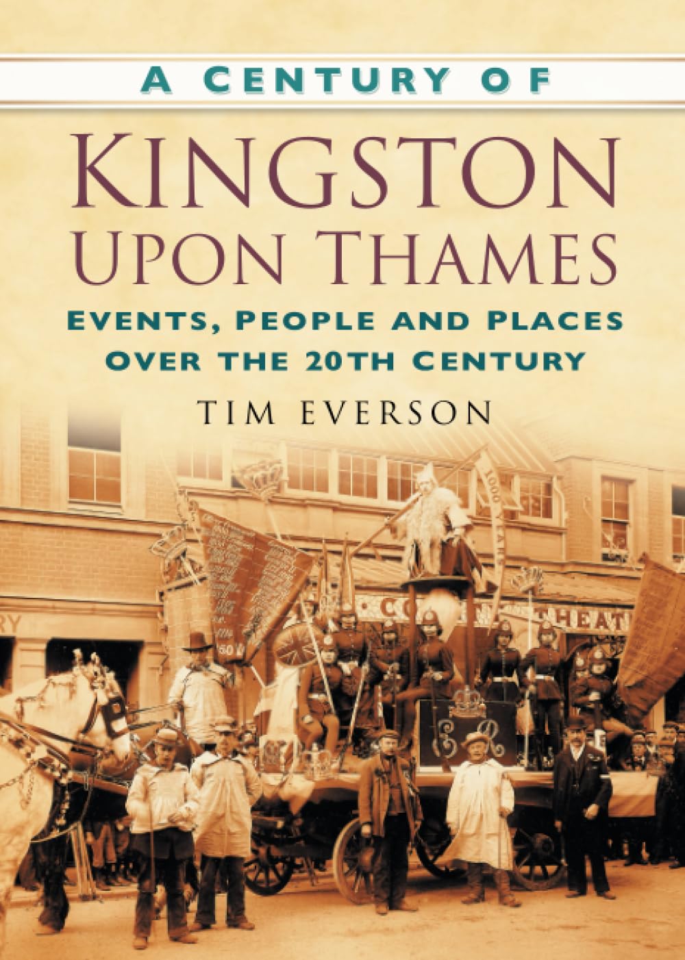 Century Of Kingston Upon Thames (Surrey) by Tim Everson