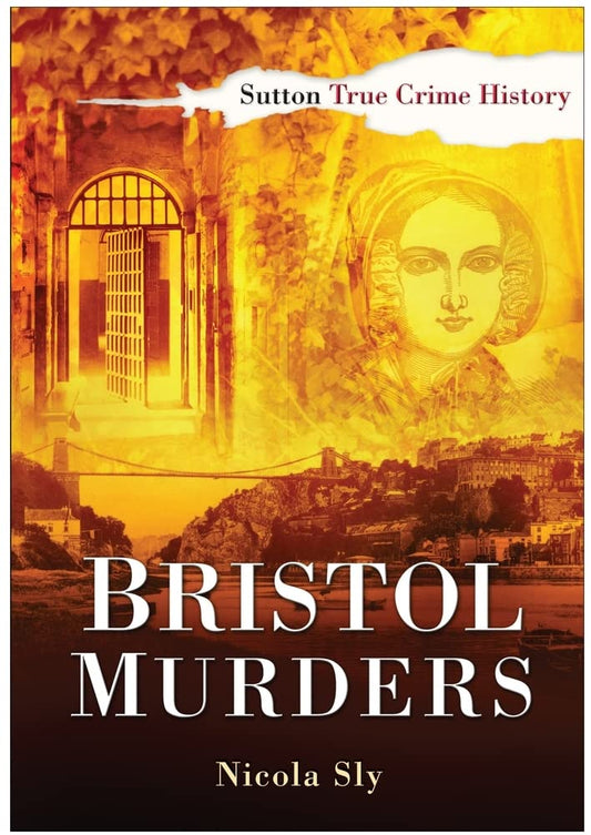 Bristol Murders (Sutton True Crime History) by Nicola Sly