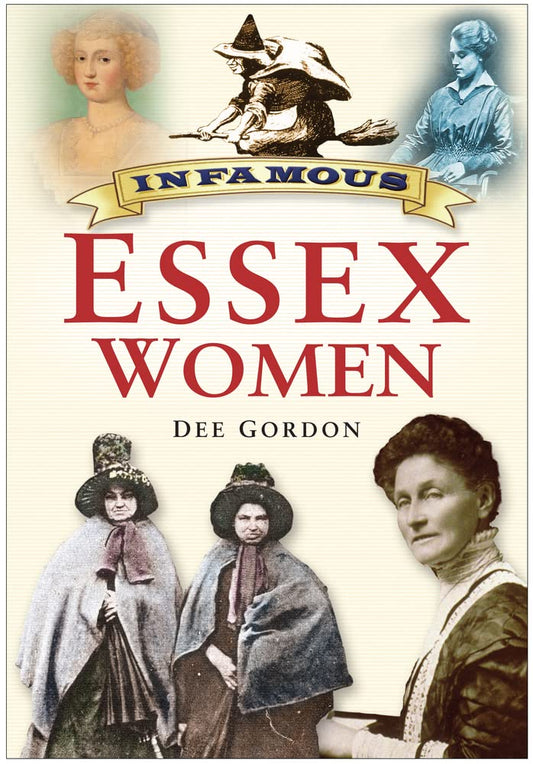 Infamous Essex Women by Dee Gordon