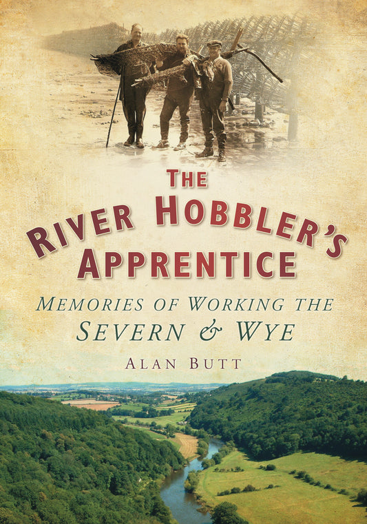 River Hobbler's Apprentice: Memories of Working the Severn and Wye by Alan Butt