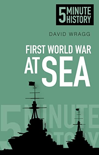 First World War At Sea: 5 Minute History by David Wragg