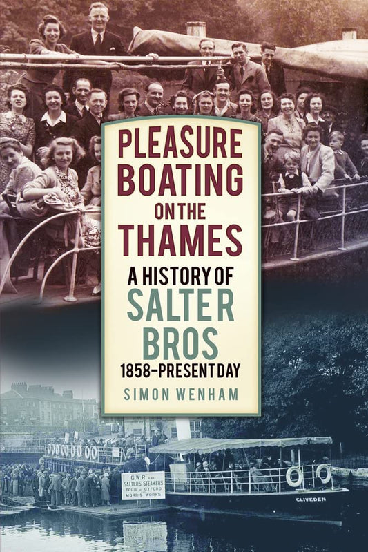 Pleasure Boating on the Thames: A History of Salter Bros, 1858-Present Day by Simon Wenham