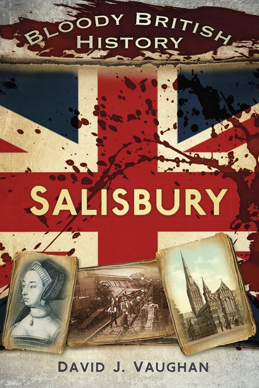 Bloody British History Salisbury (Bloody History) by David J Vaughan