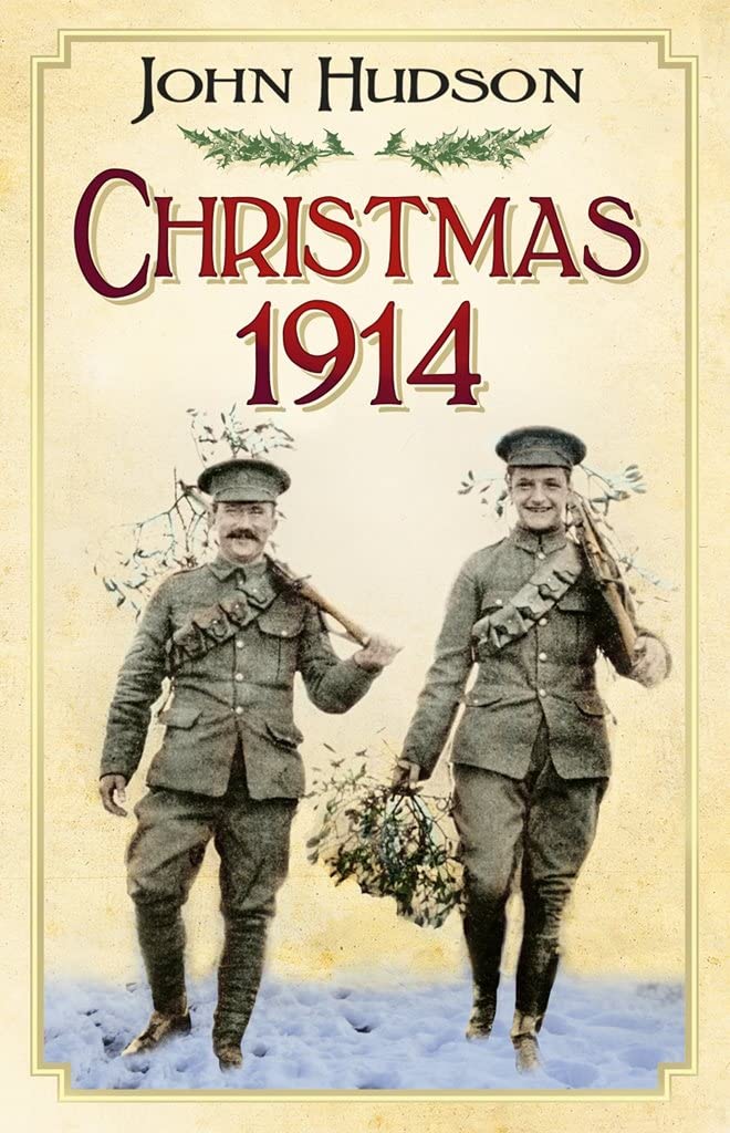 Christmas 1914: The First World War At Home & Abroad by John Hudson