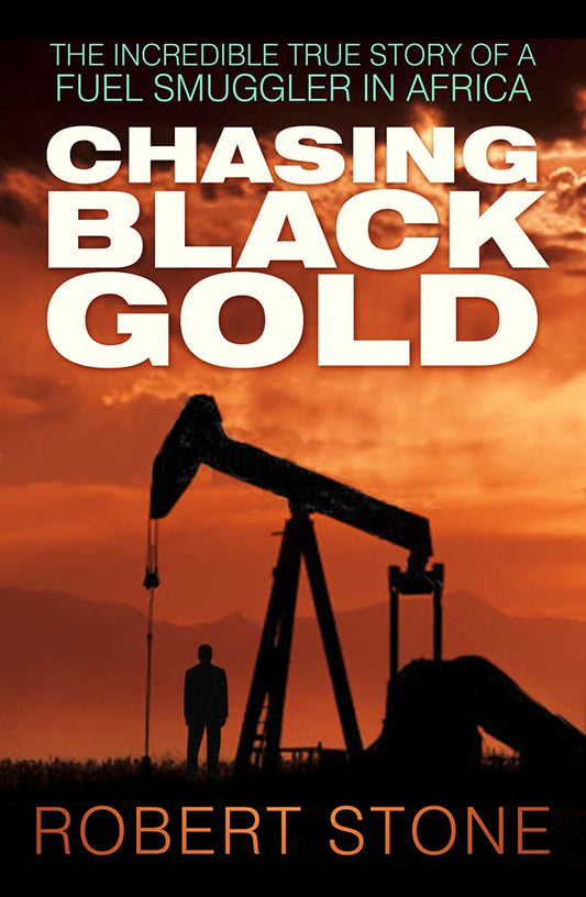 Chasing Black Gold: The Incredible True Story of a Fuel Smuggler in Africa (slight shelf wear) by Stone, Robert