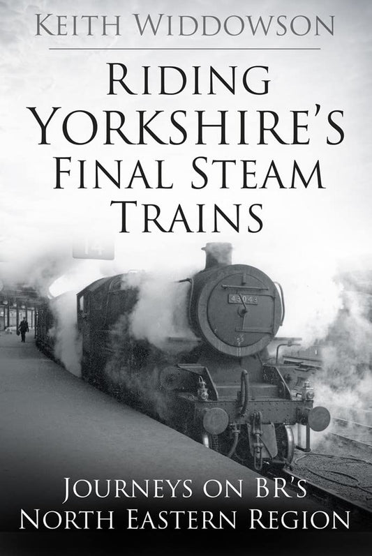 Riding Yorkshire's Final Steam Trains (shelf worn) by Keith Widdowson