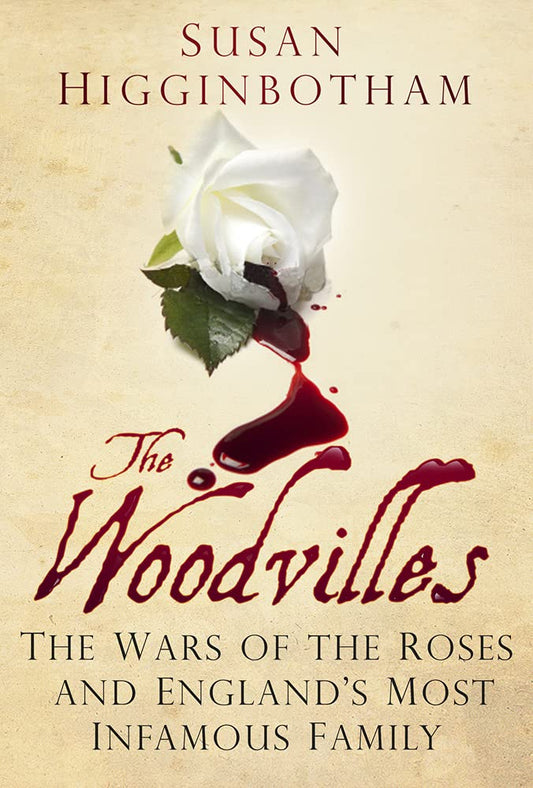 Woodvilles: Die Rosenkriege und Englands berüchtigtste Familie von Susan Higginbotham