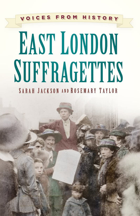 East London Suffragettes: Voices from History by Taylor