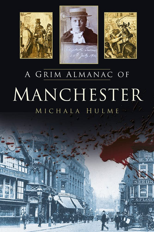 A Grim Almanac of Manchester (Grim Almanacs) by Hulme, Michala