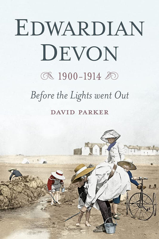 Edwardian Devon 1900-1914: Before the Lights Went Out by David Parker