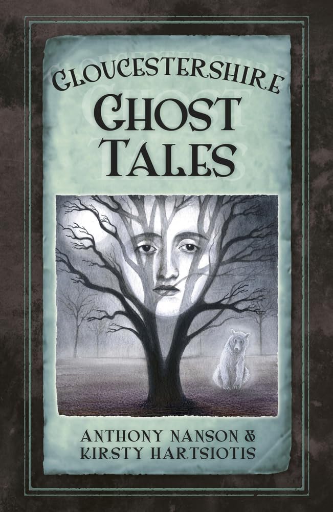 Gloucestershire Ghost Tales von Anthony Nanson und Kirsty Hartsiotis
