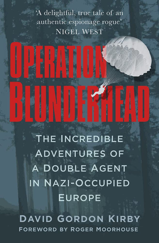 Operation Blunderhead: a Double Agent in Nazi-Occupied Europe by David Gordon Kirby