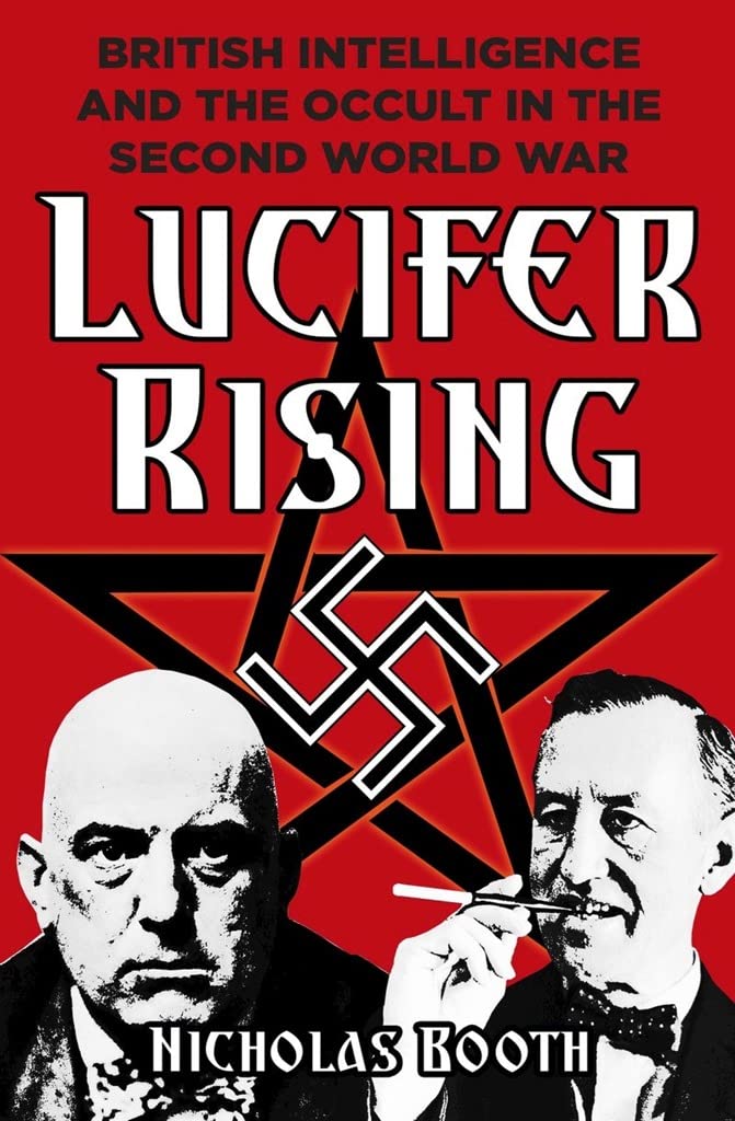 Lucifer Rising: Britischer Geheimdienst und Okkultismus im Zweiten Weltkrieg von Nicholas Booth
