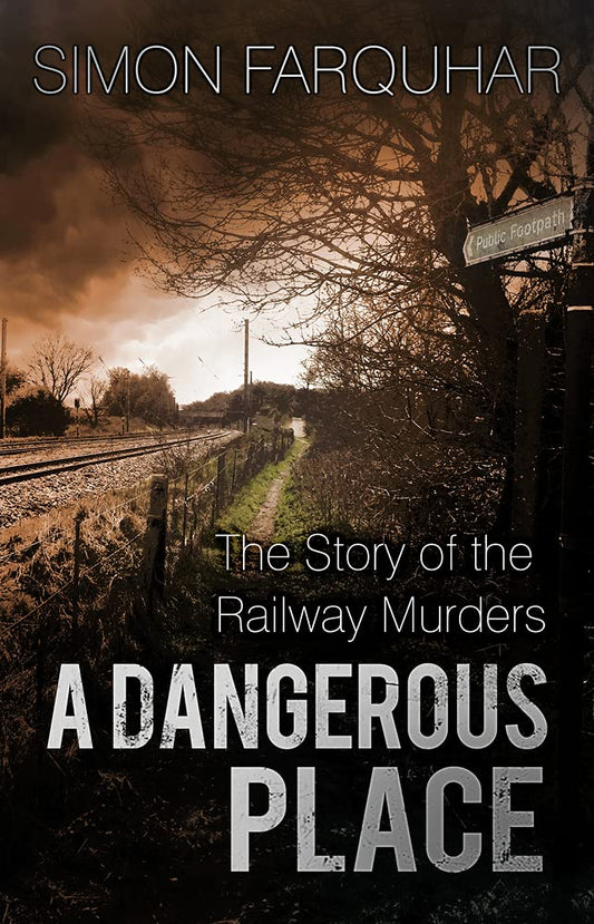 A Dangerous Place: The Story of the Railway Murders (slight shelf wear) by Farquhar, Simon