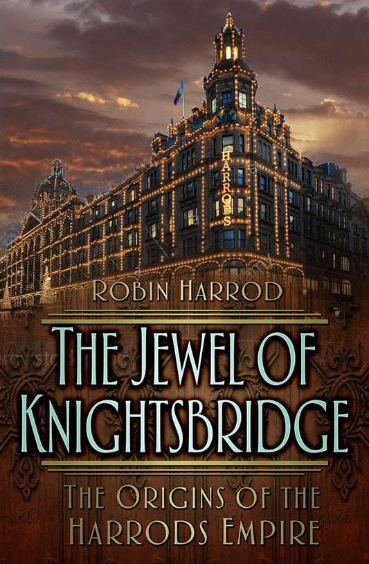 Jewel of Knightsbridge: The Origins of the Harrods Empire by Robin Harrod