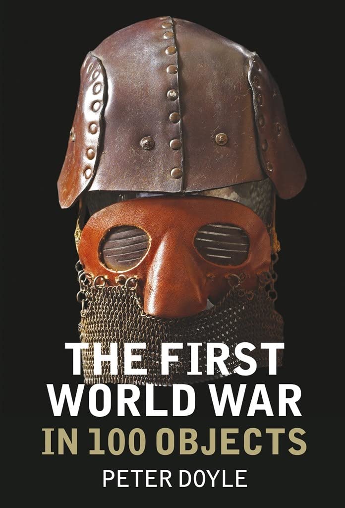 First World War in 100 Objects (shelf worn) by Peter Doyle