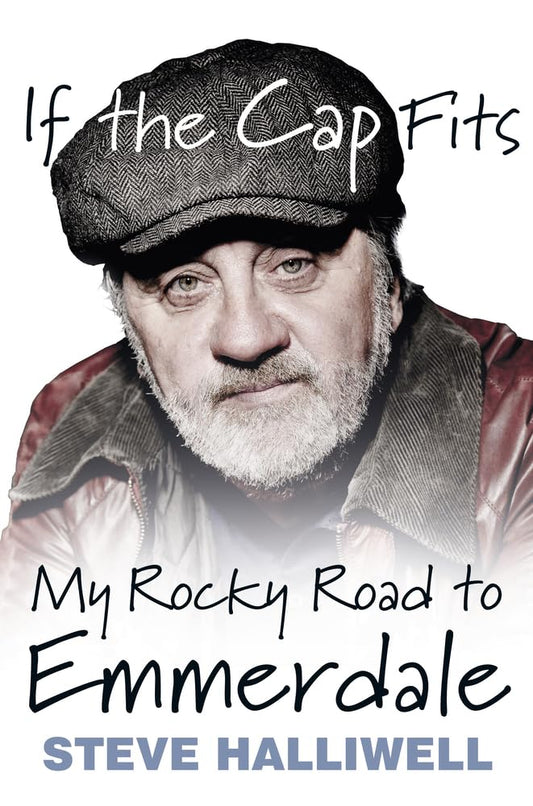 If The Cap Fits: My Rocky Road to Emmerdale by Steve Halliwell