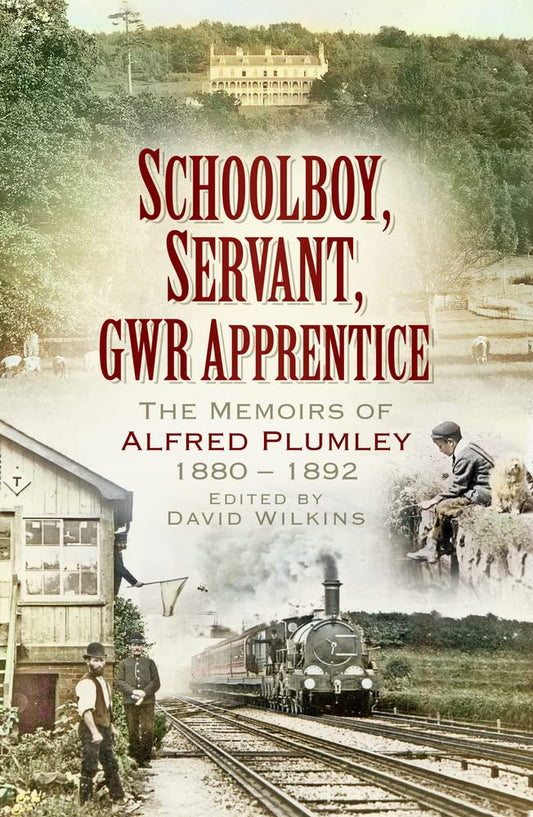 Schoolboy, Servant, GWR Apprentice: The Memoirs of Alfred Plumley 18801892 by David Wilkins