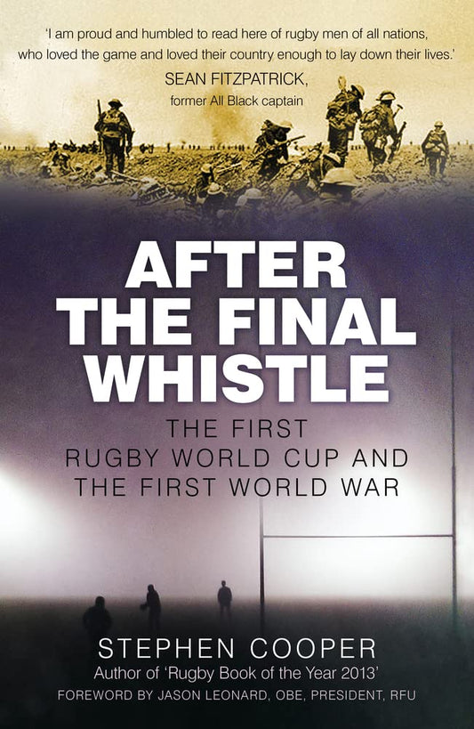 After the Final Whistle: The First Rugby World Cup and the First World War by Stephen Cooper | Jason Leonard OBE