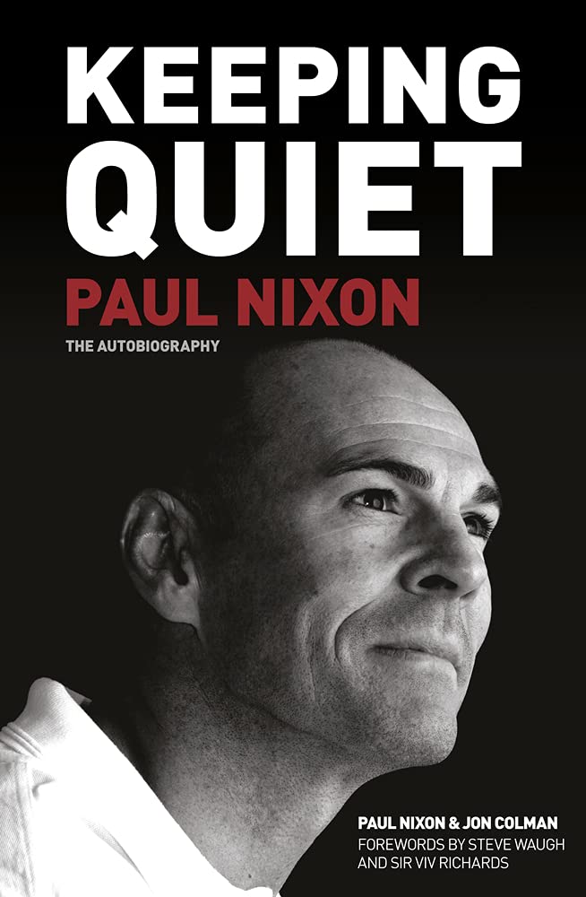 Keeping Quiet: Paul Nixon - The Autobiography by Paul Nixon & Jon Colman