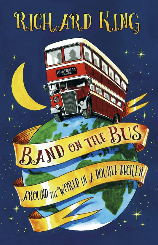 Band On The Bus: Around The World In A Double-Decker (shelf worn) by Richard King