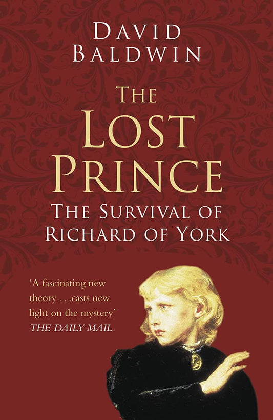 Lost Prince: The Survival of Richard of York (Classic Histories Series) by David Baldwin