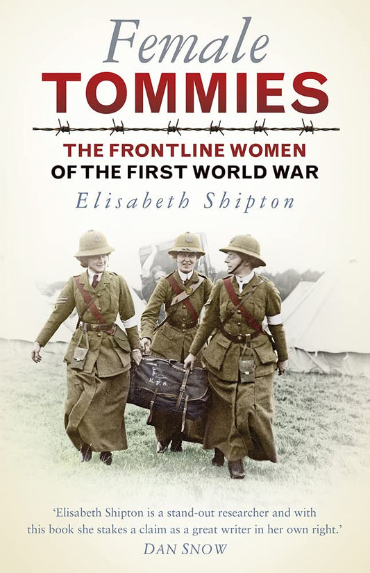 Female Tommies: Die Frontfrauen des Ersten Weltkriegs von Elisabeth Shipton