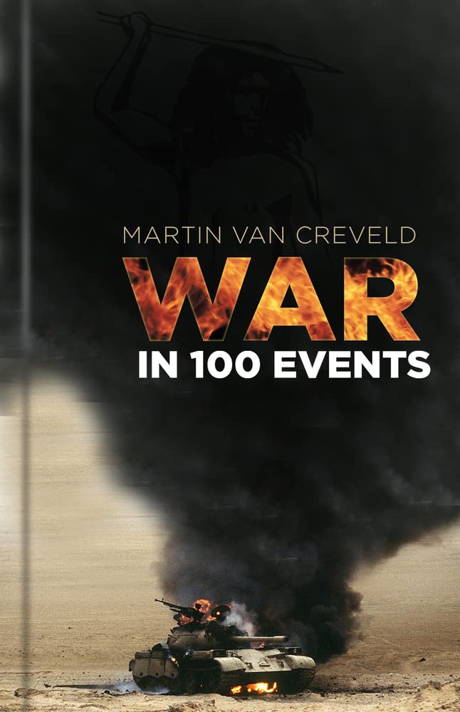 War In 100 Events by Martin Van Creveld