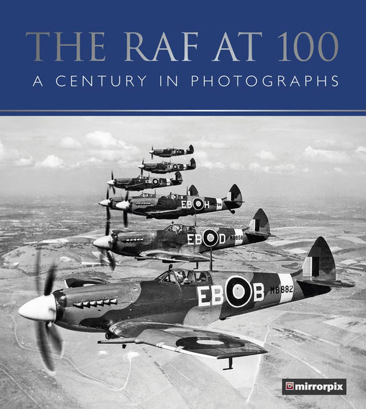 RAF at 100: A Century in Photographs by Mirrorpix