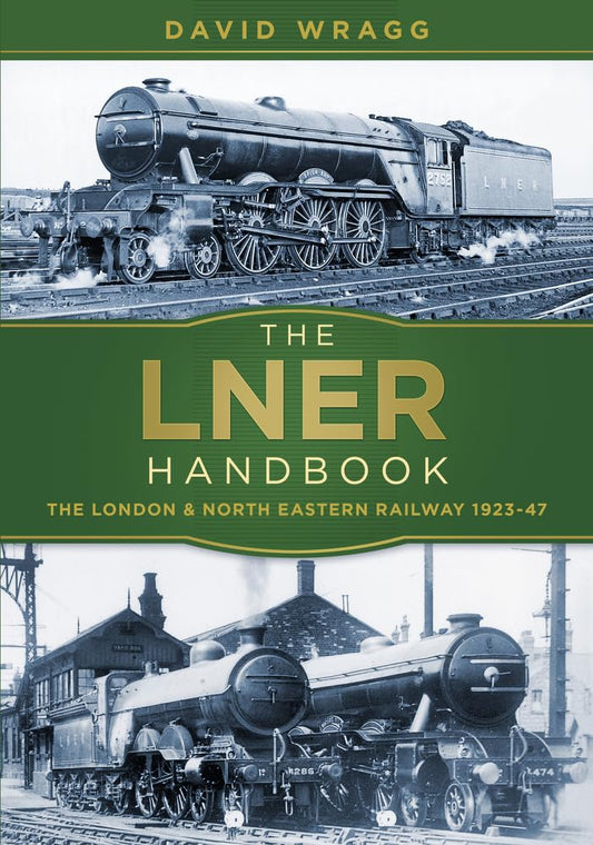 LNER-Handbuch: Die London and North Eastern Railway 1923-47 von David Wragg