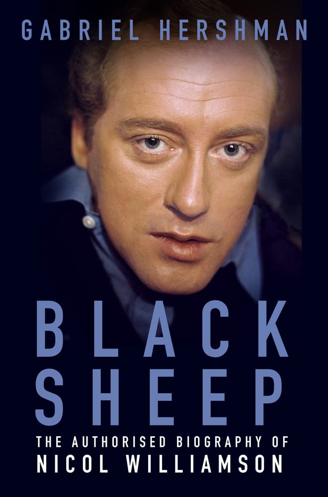 Black Sheep: The Authorised Biography of Nicol Williamson by Gabriel Hershman