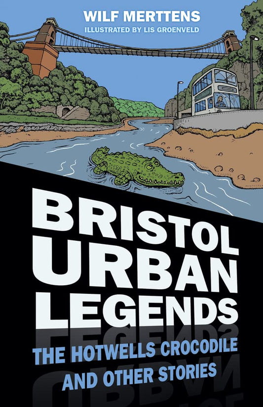 Bristol Urban Legends: Das Hotwells-Krokodil und andere Geschichten von Merttens, Stanley Wilfrid