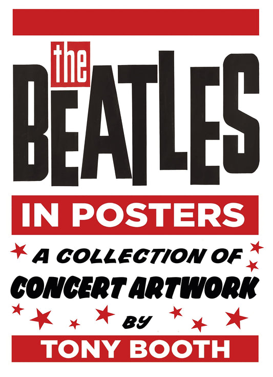 Beatles in Posters: A Collection of Concert Artwork by Tony Booth by Tony Booth