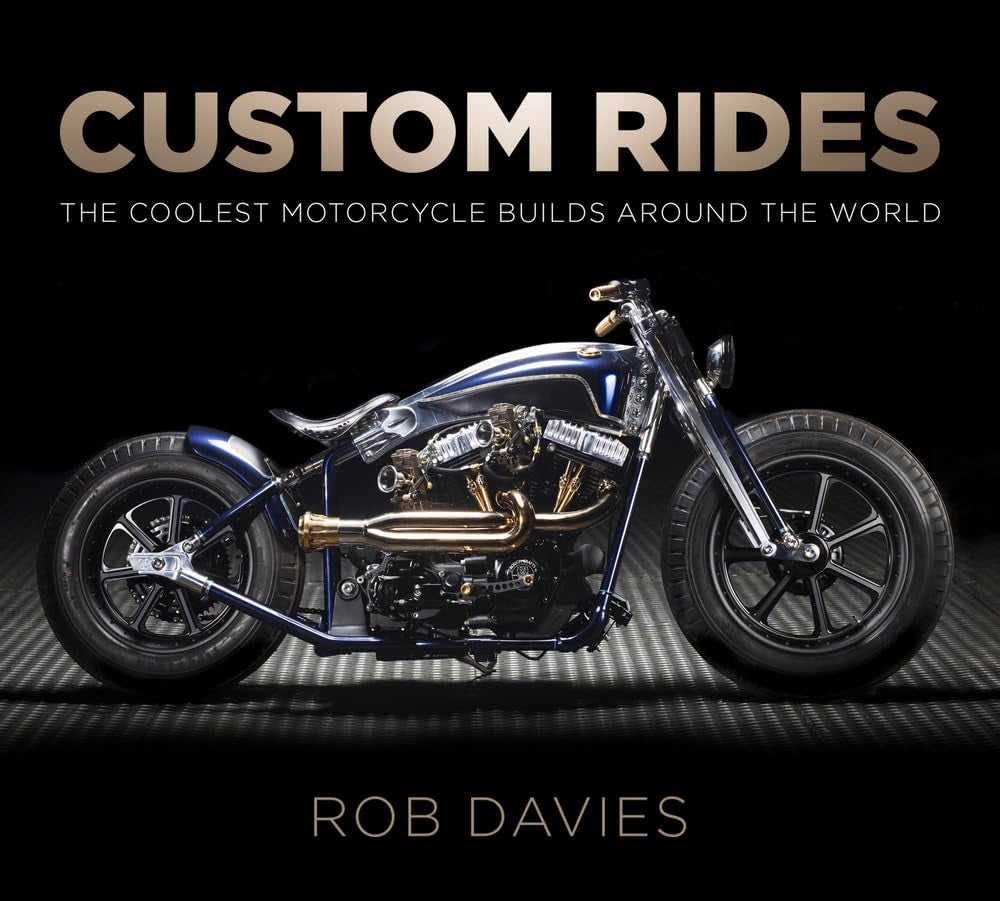 Custom Rides: The Coolest Motorcycle Builds Around the World (shelf worn) by Rob Davies