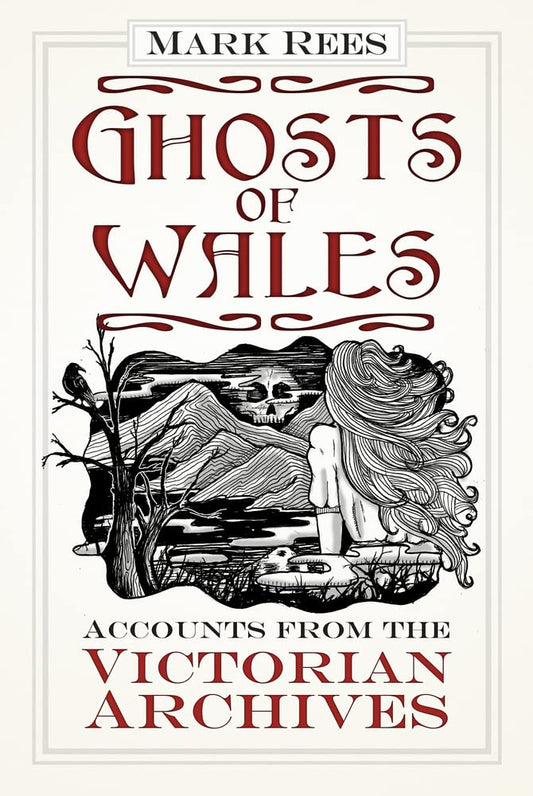 Ghosts of Wales: Berichte aus den viktorianischen Archiven von Mark Rees