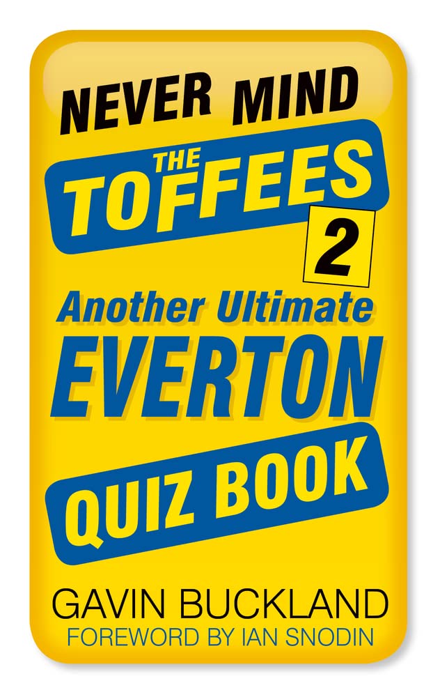 Never Mind The Toffees 2: Ein weiteres ultimatives Everton-Quizbuch von Gavin Buckland