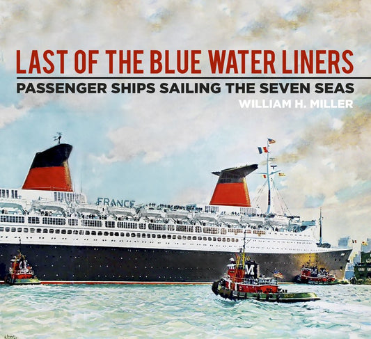 Last of the Blue Water Liners: Passenger Ships Sailing the Seven Seas by William H. Miller