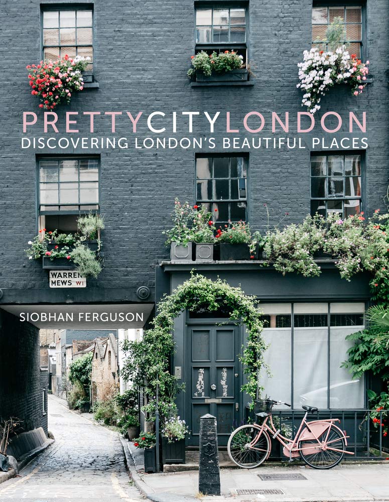 Pretty City London: Discovering Londons Beautiful Places (The Pretty Cities) by Siobhan Ferguson