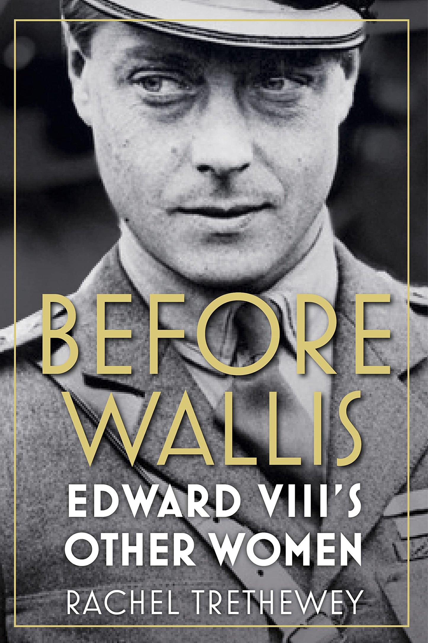 Before Wallis: Edward VIII's Other Women by Trethewey, Rachel