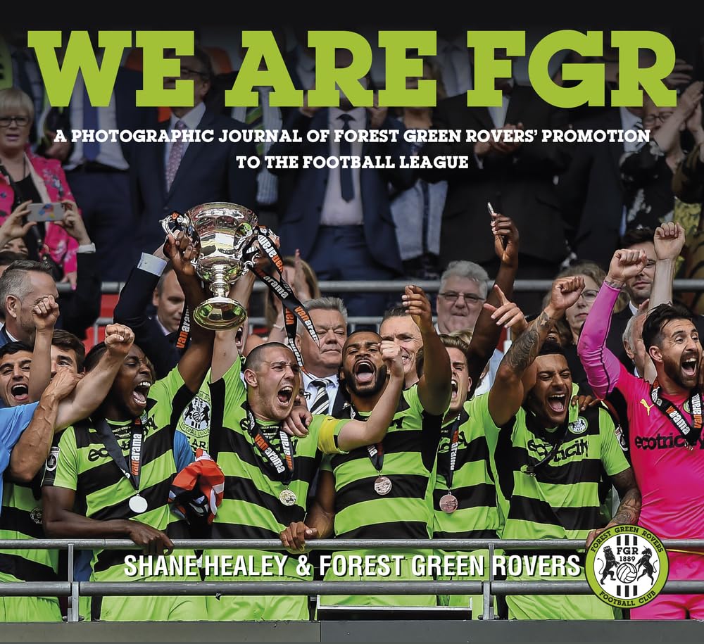 We are FGR: A Photographic Journal of Forest Green Rovers Promotion to the Football League NON-MINT by Shane Healey | Forest Green Rovers