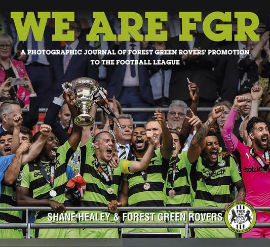 We are FGR: A Photographic Journal of Forest Green Rovers Promotion to the Football League NON-MINT by Shane Healey | Forest Green Rovers