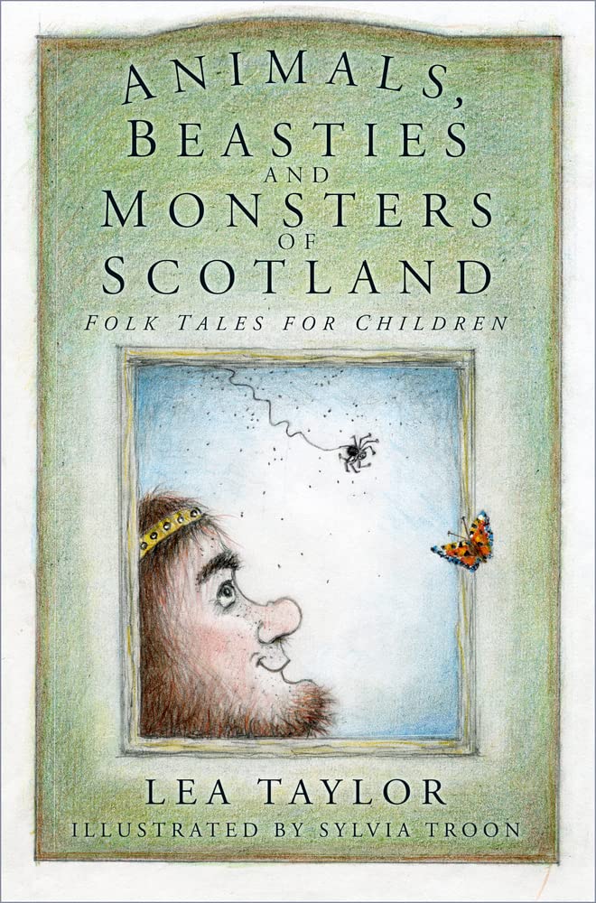 Animals, Beasties and Monsters of Scotland: Folk Tales for Children by Taylor, Lea