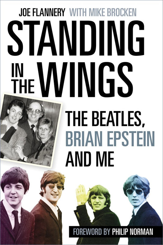 Standing in the Wings: The Beatles, Brian Epstein and Me by Flannery, Dr. Joe | Brocken, Mike